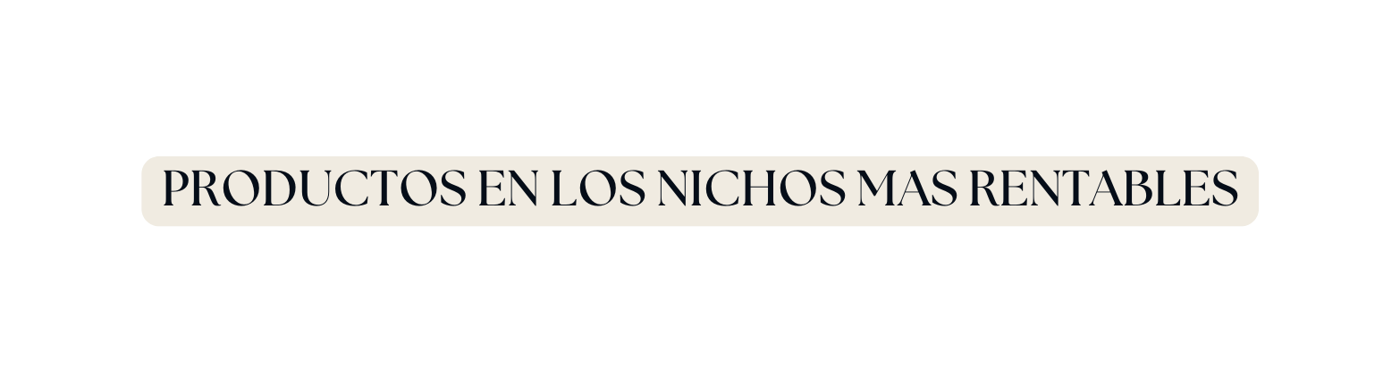 PRODUCTOS EN LOS NICHOS MAS RENTABLES