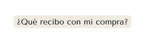 Qué recibo con mi compra